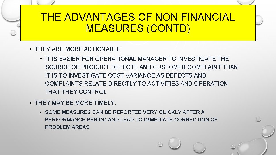 THE ADVANTAGES OF NON FINANCIAL MEASURES (CONTD) • THEY ARE MORE ACTIONABLE. • IT