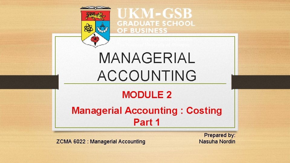 MANAGERIAL ACCOUNTING MODULE 2 Managerial Accounting : Costing Part 1 ZCMA 6022 : Managerial