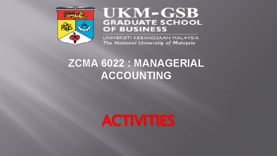 ZCMA 6022 : MANAGERIAL ACCOUNTING ACTIVITIES 