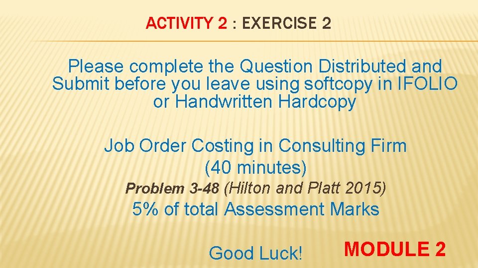 ACTIVITY 2 : EXERCISE 2 Please complete the Question Distributed and Submit before you