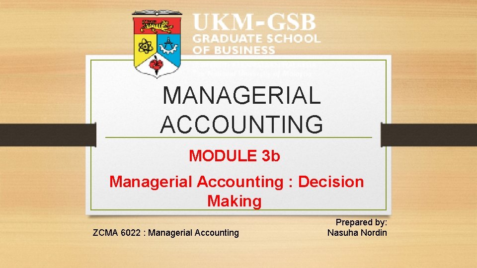 MANAGERIAL ACCOUNTING MODULE 3 b Managerial Accounting : Decision Making ZCMA 6022 : Managerial