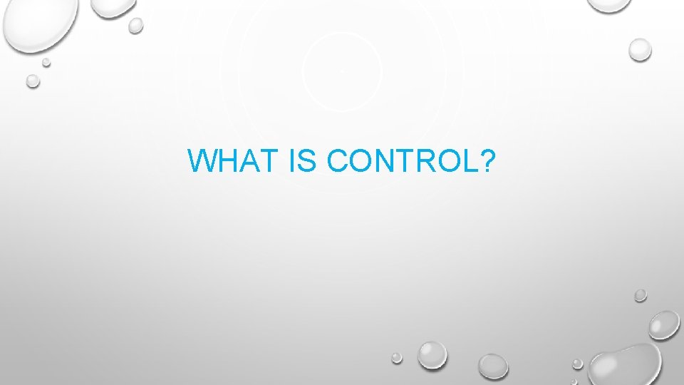 WHAT IS CONTROL? 