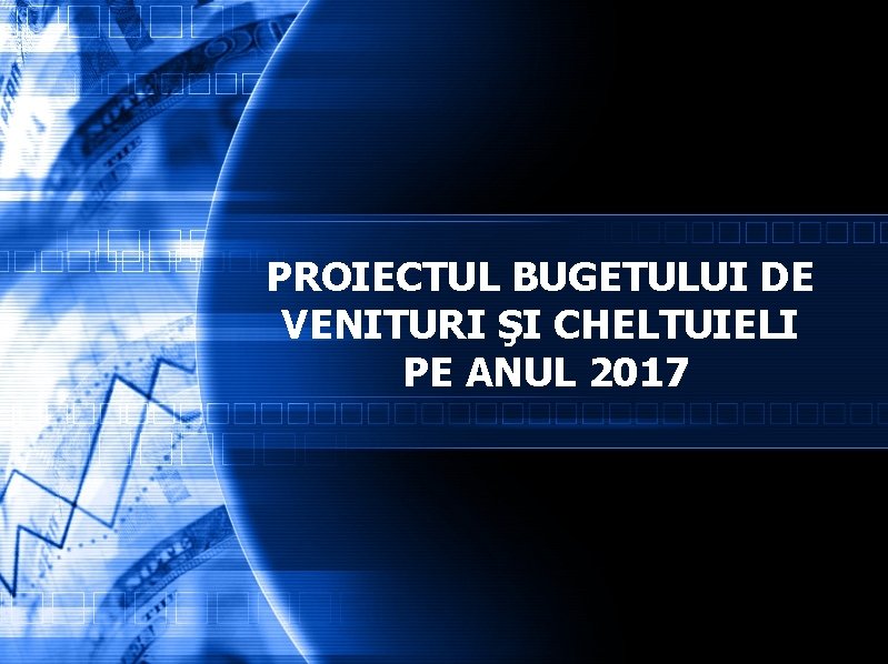 PROIECTUL BUGETULUI DE VENITURI ŞI CHELTUIELI PE ANUL 2017 