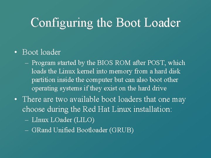 Configuring the Boot Loader • Boot loader – Program started by the BIOS ROM