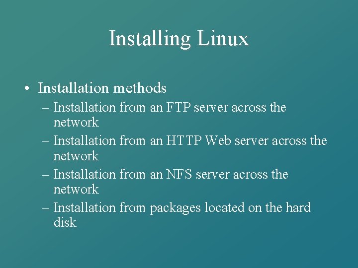 Installing Linux • Installation methods – Installation from an FTP server across the network