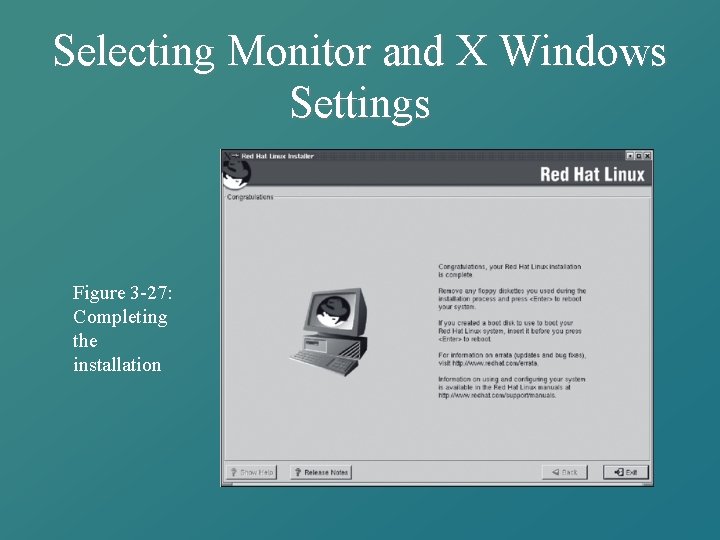 Selecting Monitor and X Windows Settings Figure 3 -27: Completing the installation 