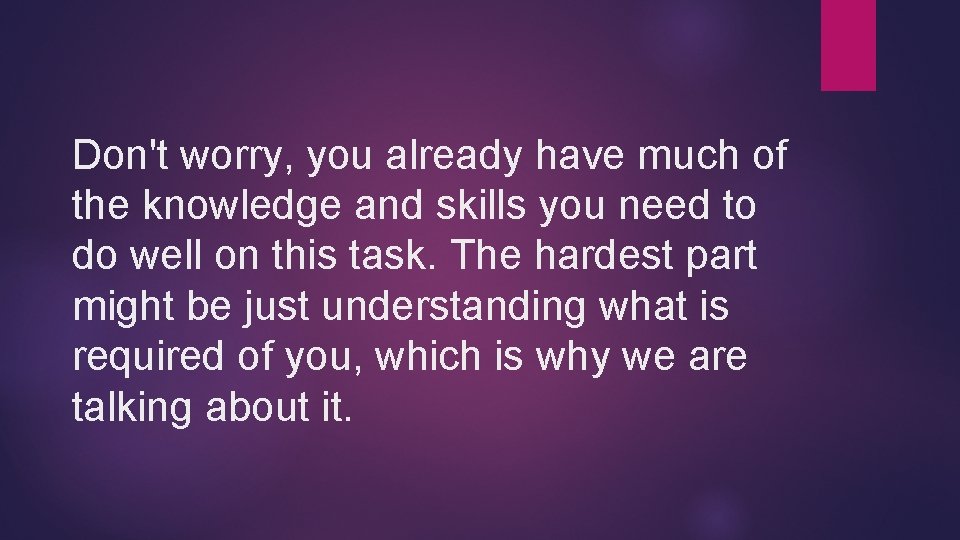 Don't worry, you already have much of the knowledge and skills you need to