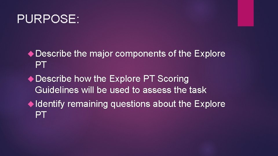 PURPOSE: Describe the major components of the Explore PT Describe how the Explore PT