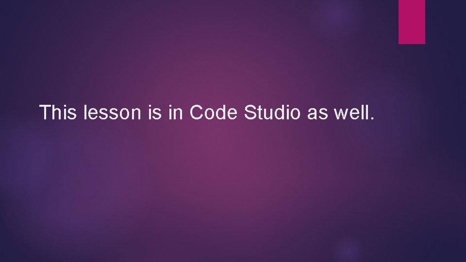 This lesson is in Code Studio as well. 