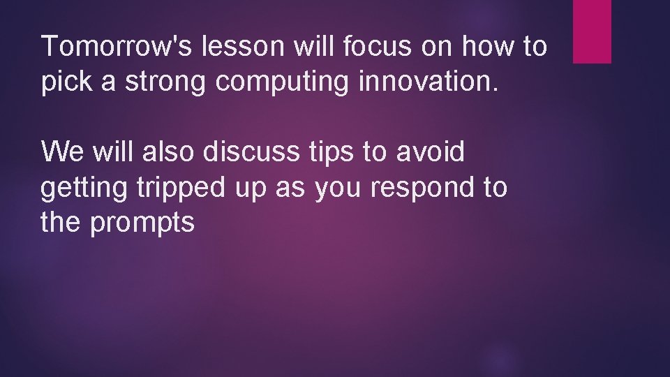Tomorrow's lesson will focus on how to pick a strong computing innovation. We will