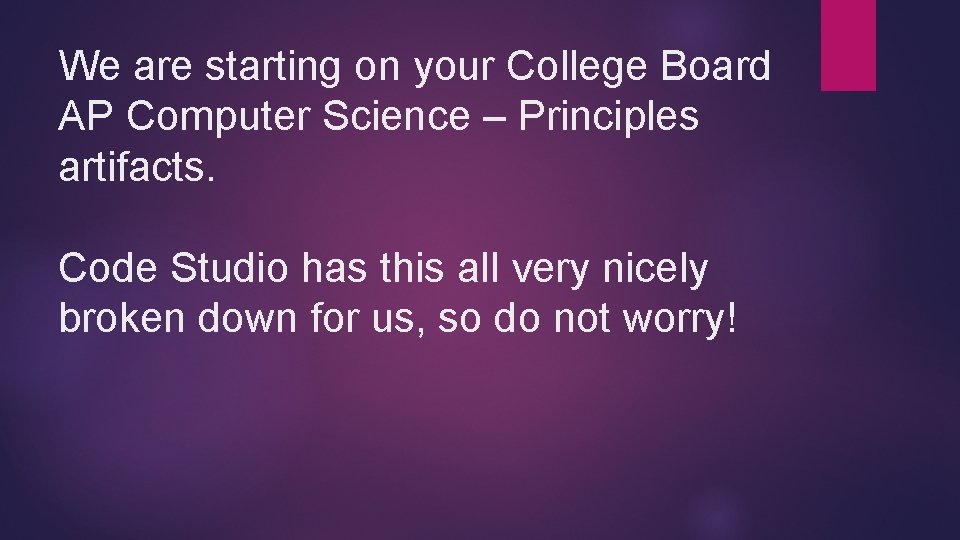 We are starting on your College Board AP Computer Science – Principles artifacts. Code