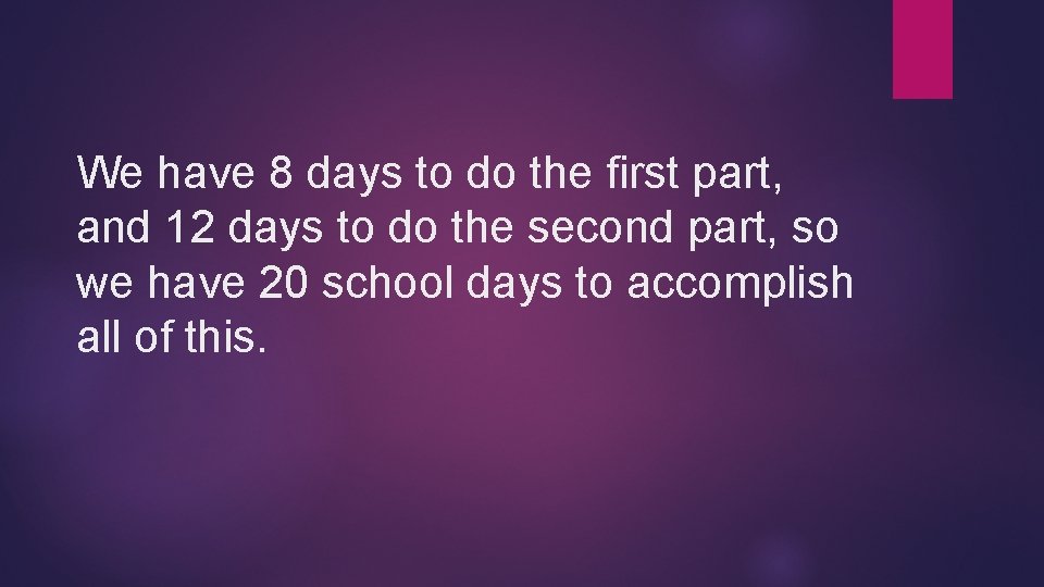 We have 8 days to do the first part, and 12 days to do