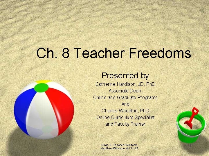 Ch. 8 Teacher Freedoms Presented by Catherine Hardison, JD, Ph. D Associate Dean, Online