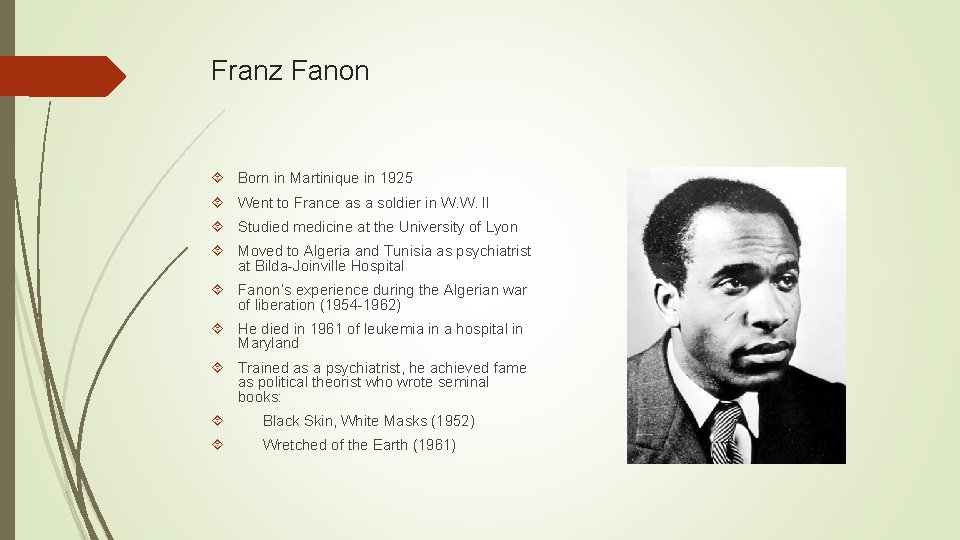 Franz Fanon Born in Martinique in 1925 Went to France as a soldier in