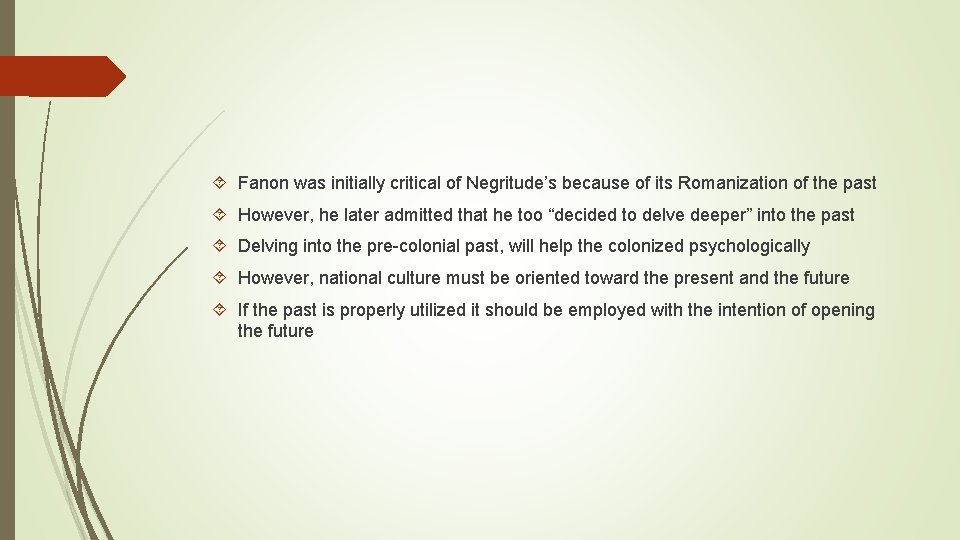 Fanon was initially critical of Negritude’s because of its Romanization of the past Fanon was initially critical of Negritude’s because of its Romanization of the past