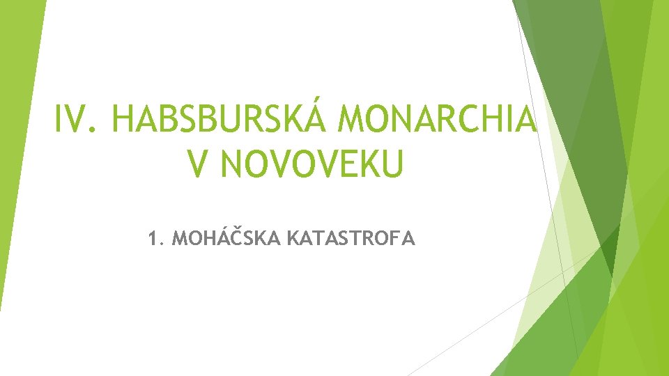 IV. HABSBURSKÁ MONARCHIA V NOVOVEKU 1. MOHÁČSKA KATASTROFA 