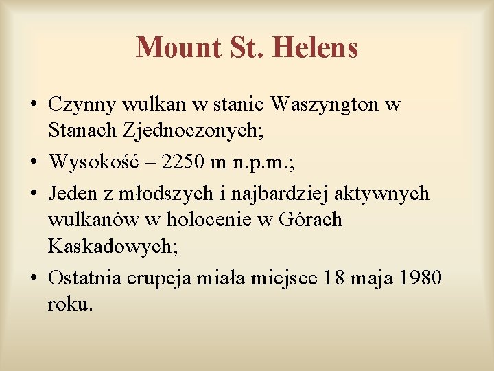 Mount St. Helens • Czynny wulkan w stanie Waszyngton w Stanach Zjednoczonych; • Wysokość Mount St. Helens • Czynny wulkan w stanie Waszyngton w Stanach Zjednoczonych; • Wysokość