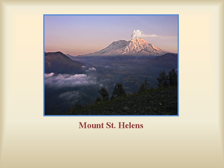 Mount St. Helens Mount St. Helens