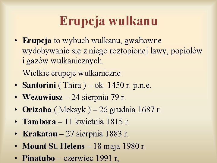 Erupcja wulkanu • Erupcja to wybuch wulkanu, gwałtowne wydobywanie się z niego roztopionej lawy, Erupcja wulkanu • Erupcja to wybuch wulkanu, gwałtowne wydobywanie się z niego roztopionej lawy,