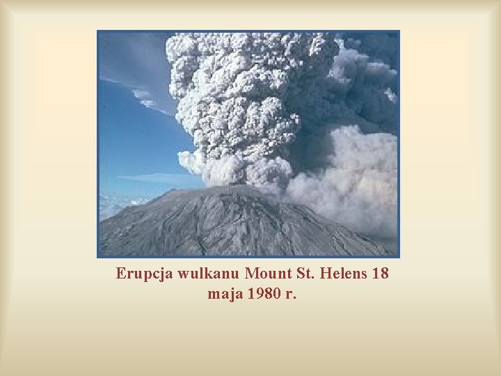 Erupcja wulkanu Mount St. Helens 18 maja 1980 r. Erupcja wulkanu Mount St. Helens 18 maja 1980 r.
