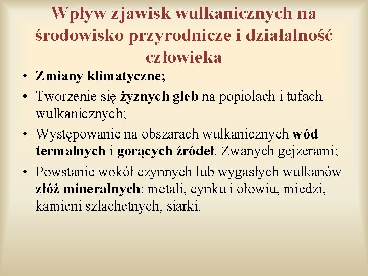 Wpływ zjawisk wulkanicznych na środowisko przyrodnicze i działalność człowieka • Zmiany klimatyczne; • Tworzenie Wpływ zjawisk wulkanicznych na środowisko przyrodnicze i działalność człowieka • Zmiany klimatyczne; • Tworzenie