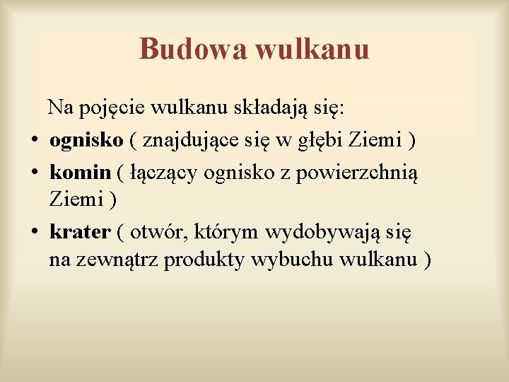 Budowa wulkanu Na pojęcie wulkanu składają się: • ognisko ( znajdujące się w głębi Budowa wulkanu Na pojęcie wulkanu składają się: • ognisko ( znajdujące się w głębi