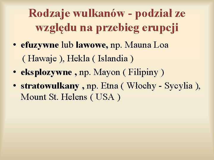 Rodzaje wulkanów - podział ze względu na przebieg erupcji • efuzywne lub lawowe, np. Rodzaje wulkanów - podział ze względu na przebieg erupcji • efuzywne lub lawowe, np.