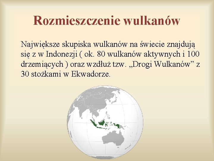 Rozmieszczenie wulkanów Największe skupiska wulkanów na świecie znajdują się z w Indonezji ( ok. Rozmieszczenie wulkanów Największe skupiska wulkanów na świecie znajdują się z w Indonezji ( ok.