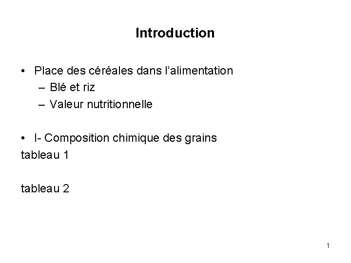 Introduction • Place des céréales dans l’alimentation – Blé et riz – Valeur nutritionnelle