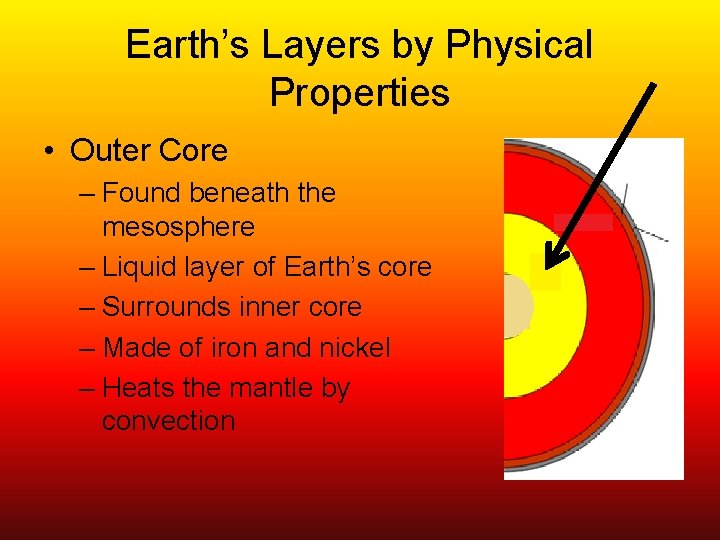 Earth’s Layers by Physical Properties • Outer Core – Found beneath the mesosphere –