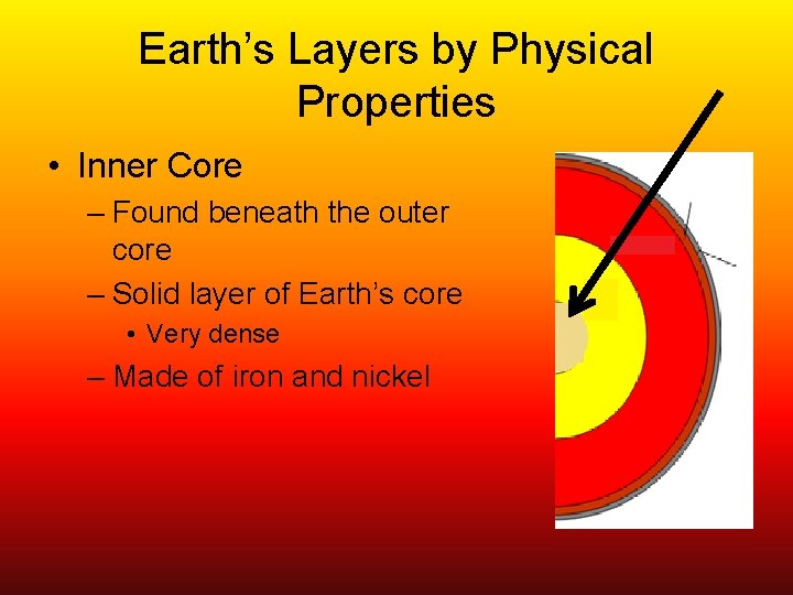 Earth’s Layers by Physical Properties • Inner Core – Found beneath the outer core