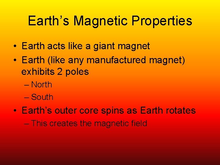 Earth’s Magnetic Properties • Earth acts like a giant magnet • Earth (like any