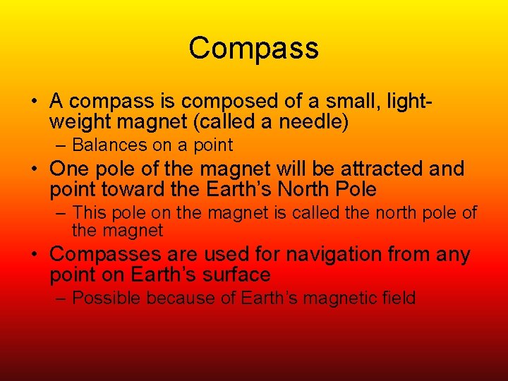 Compass • A compass is composed of a small, lightweight magnet (called a needle)