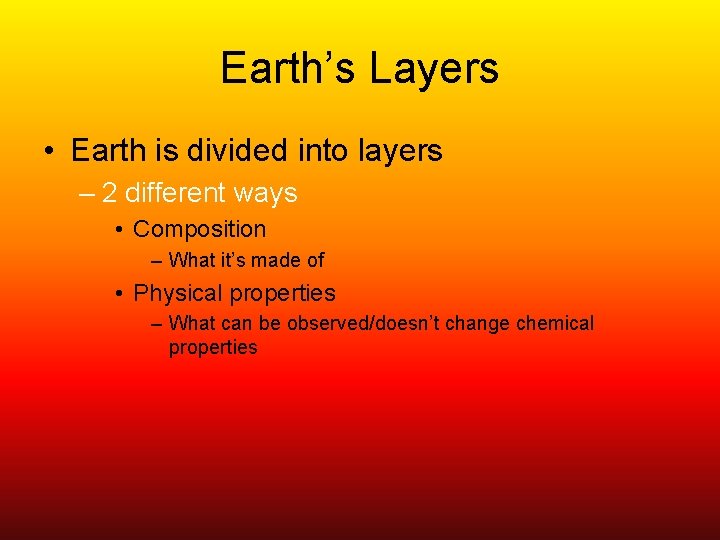 Earth’s Layers • Earth is divided into layers – 2 different ways • Composition