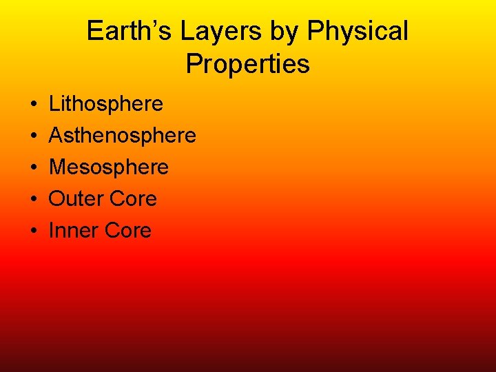 Earth’s Layers by Physical Properties • • • Lithosphere Asthenosphere Mesosphere Outer Core Inner