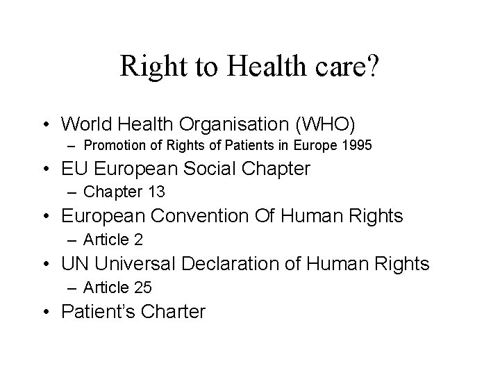 Right to Health care? • World Health Organisation (WHO) – Promotion of Rights of