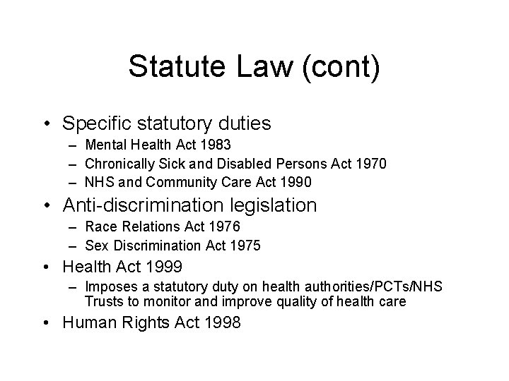 Statute Law (cont) • Specific statutory duties – Mental Health Act 1983 – Chronically