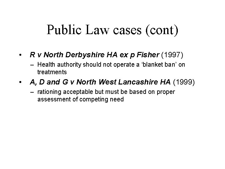 Public Law cases (cont) • R v North Derbyshire HA ex p Fisher (1997)