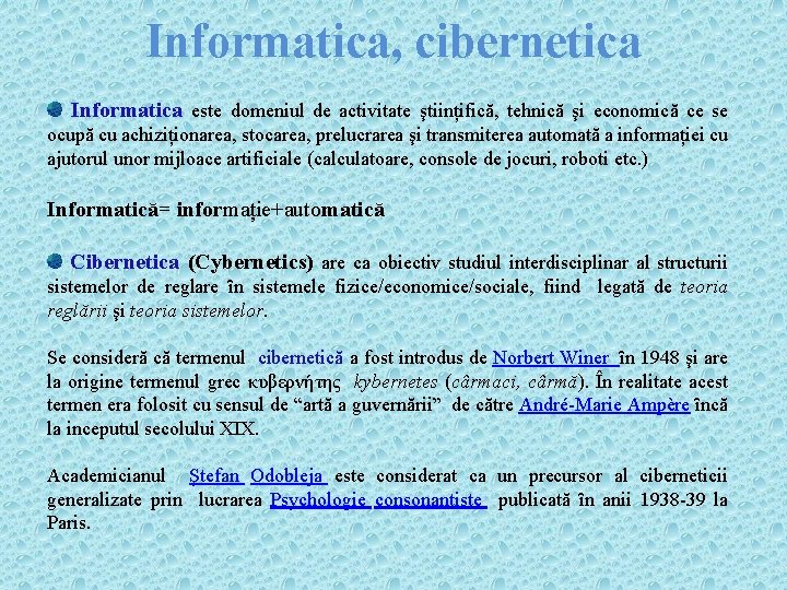 Informatica, cibernetica Informatica este domeniul de activitate ştiințifică, tehnică şi economică ce se ocupă