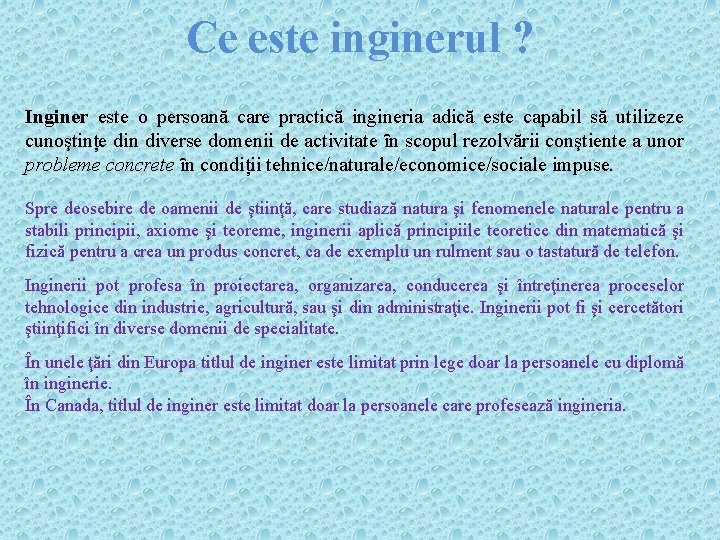 Ce este inginerul ? Inginer este o persoană care practică ingineria adică este capabil