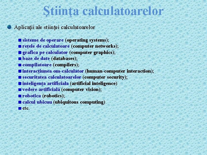 Ştiința calculatoarelor Aplicații ale stiinței calculatoarelor sisteme de operare (operating systems); rețele de calculatoare