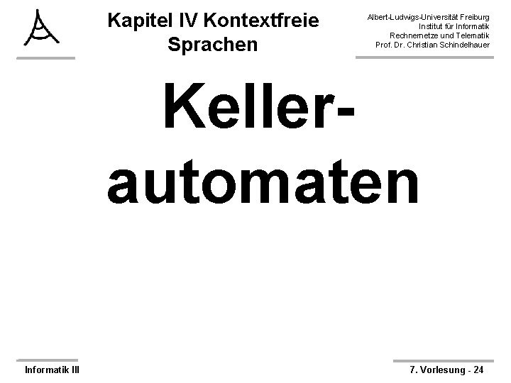 Kapitel IV Kontextfreie Sprachen Albert-Ludwigs-Universität Freiburg Institut für Informatik Rechnernetze und Telematik Prof. Dr.