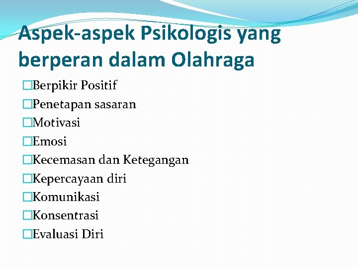 Aspek-aspek Psikologis yang berperan dalam Olahraga �Berpikir Positif �Penetapan sasaran �Motivasi �Emosi �Kecemasan dan