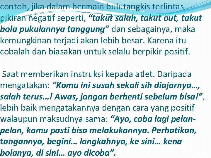 contoh, jika dalam bermain bulutangkis terlintas pikiran negatif seperti, “takut salah, takut out, takut