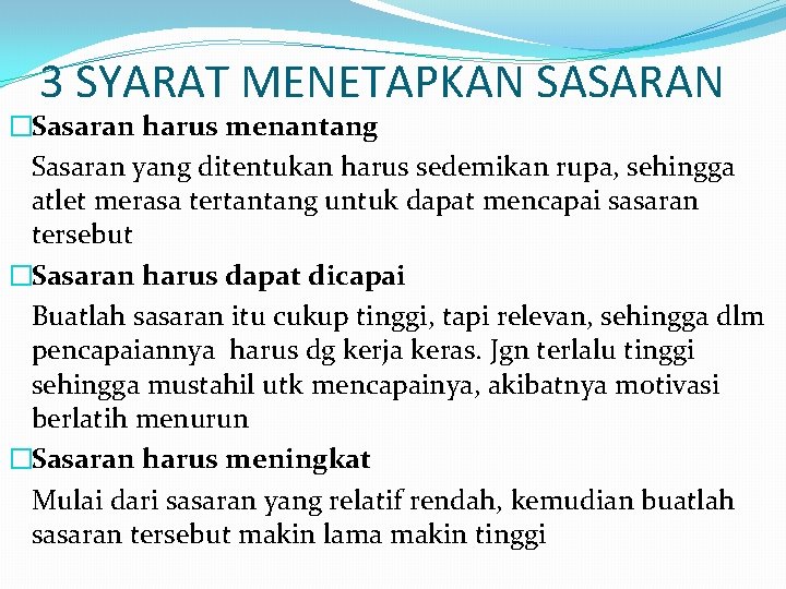 3 SYARAT MENETAPKAN SASARAN �Sasaran harus menantang Sasaran yang ditentukan harus sedemikan rupa, sehingga