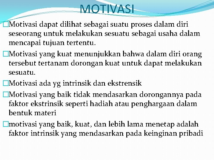 MOTIVASI �Motivasi dapat dilihat sebagai suatu proses dalam diri seseorang untuk melakukan sesuatu sebagai