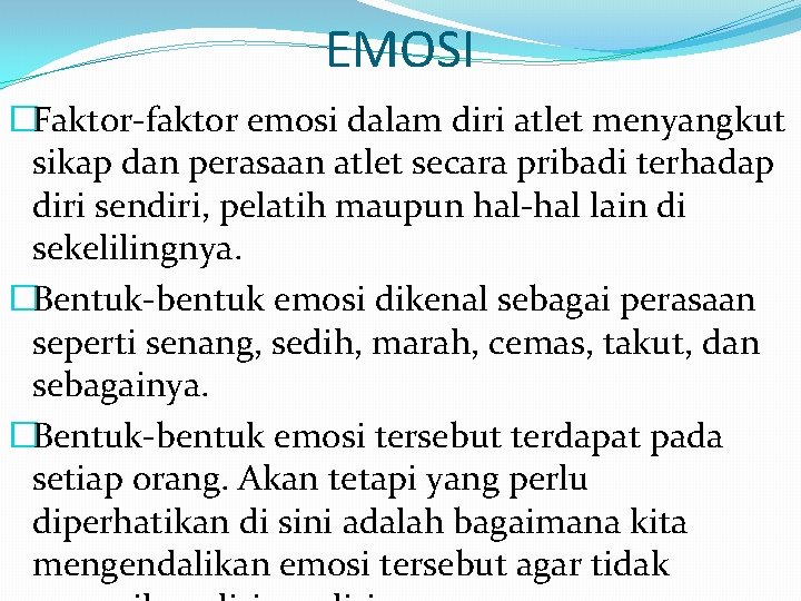 EMOSI �Faktor-faktor emosi dalam diri atlet menyangkut sikap dan perasaan atlet secara pribadi terhadap