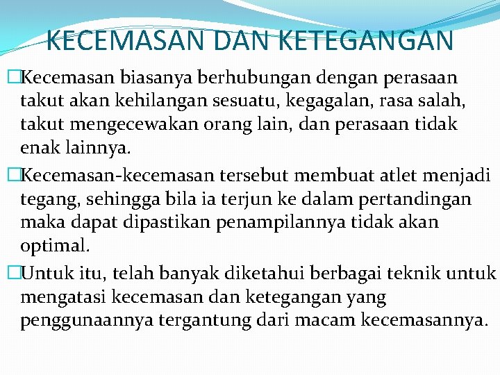 KECEMASAN DAN KETEGANGAN �Kecemasan biasanya berhubungan dengan perasaan takut akan kehilangan sesuatu, kegagalan, rasa