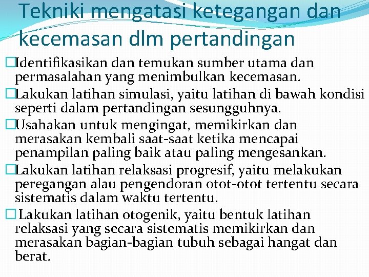 Tekniki mengatasi ketegangan dan kecemasan dlm pertandingan �Identifikasikan dan temukan sumber utama dan permasalahan