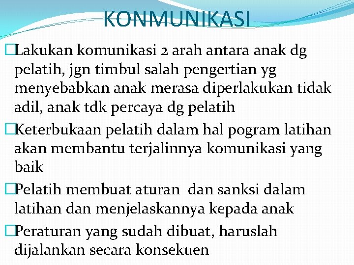 KONMUNIKASI �Lakukan komunikasi 2 arah antara anak dg pelatih, jgn timbul salah pengertian yg